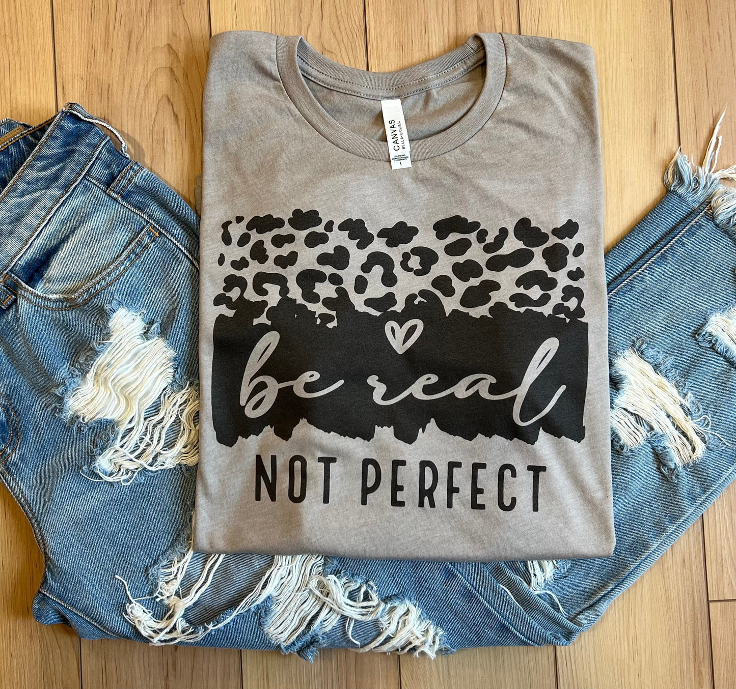 Be Real Not Perfect Tee